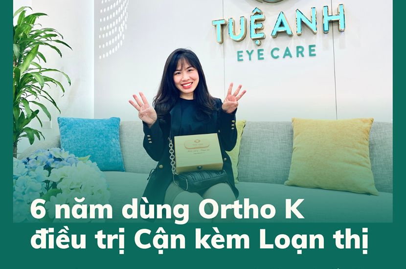 6 NĂM DÙNG ORTHO K ĐIỀU TRỊ CẢ CẬN - LOẠN THỊ