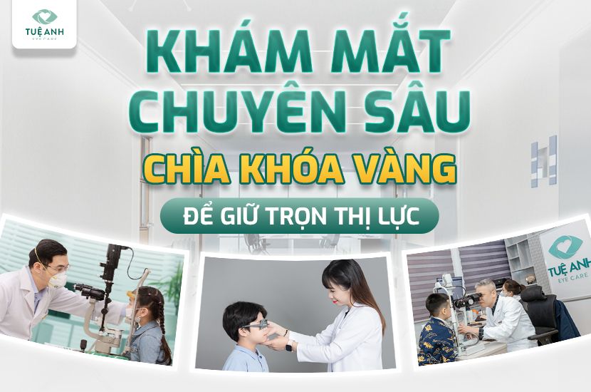 Khám mắt chuyên sâu - chìa khóa VÀNG giúp bảo vệ thị lực trọn đời
