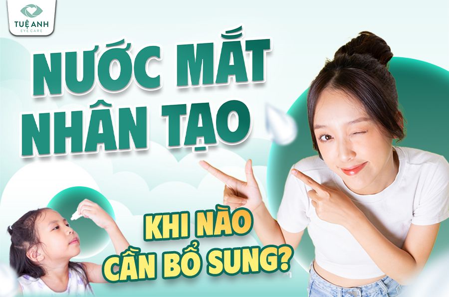 Khi nào bạn cần bổ sung nước mắt nhân tạo?