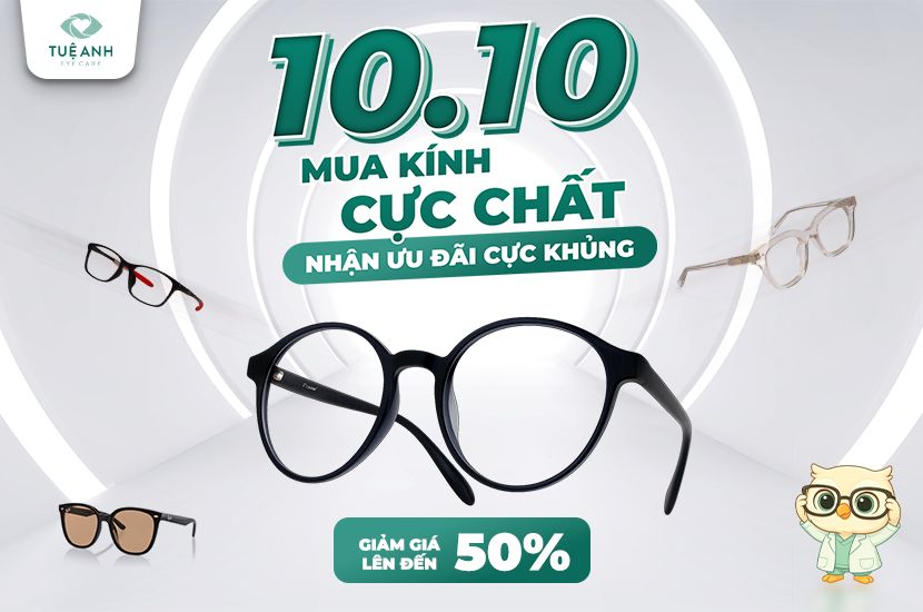 Ưu đãi kính 10/10 | Giảm 10% – 50% tại Mắt Tuệ Anh