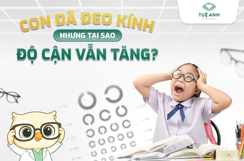 Con đã đeo kính nhưng tại sao độ cận vẫn tăng