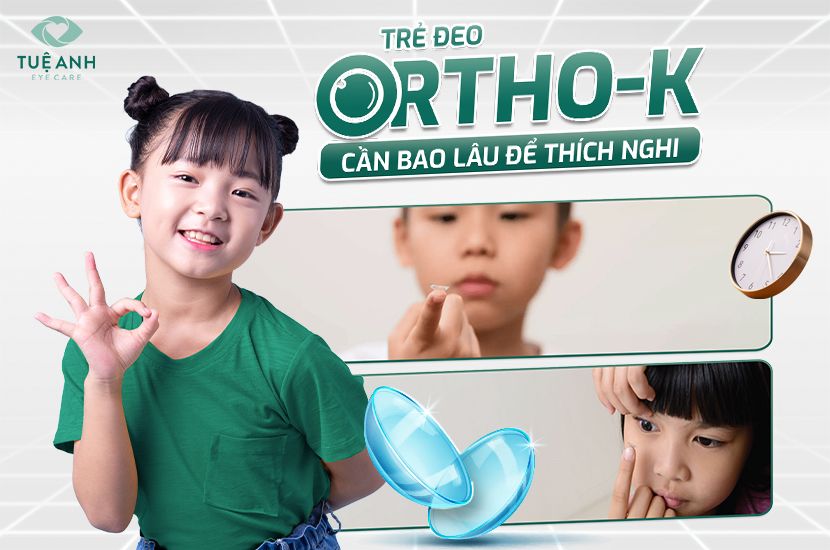 Trẻ đeo Ortho-K cần bao lâu để thích nghi?