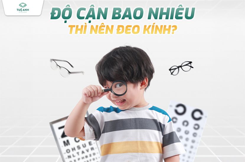 Độ cận bao nhiêu thì nên đeo kính? 
