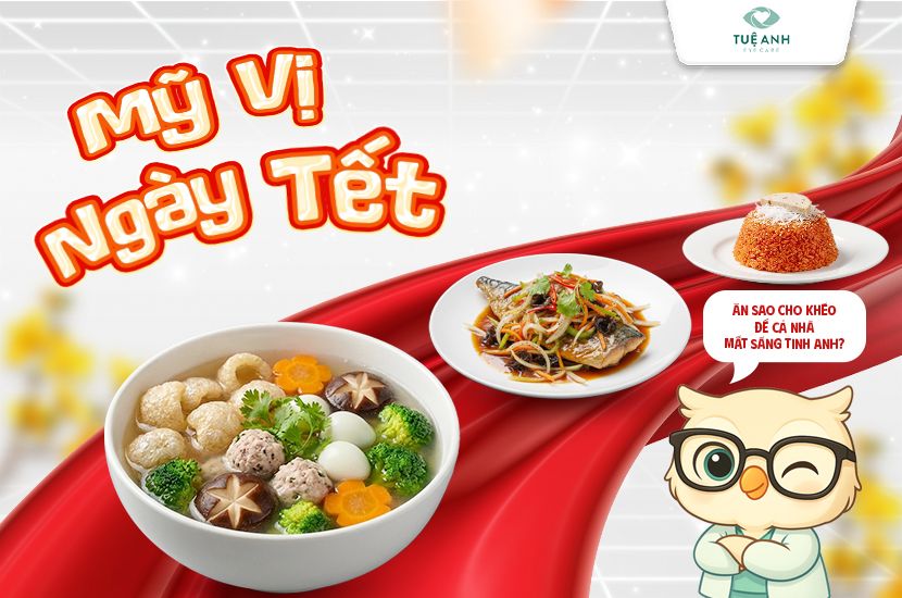 Mỹ vị ngày Tết: Ăn sao cho khéo để cả nhà mắt sáng tinh anh? 