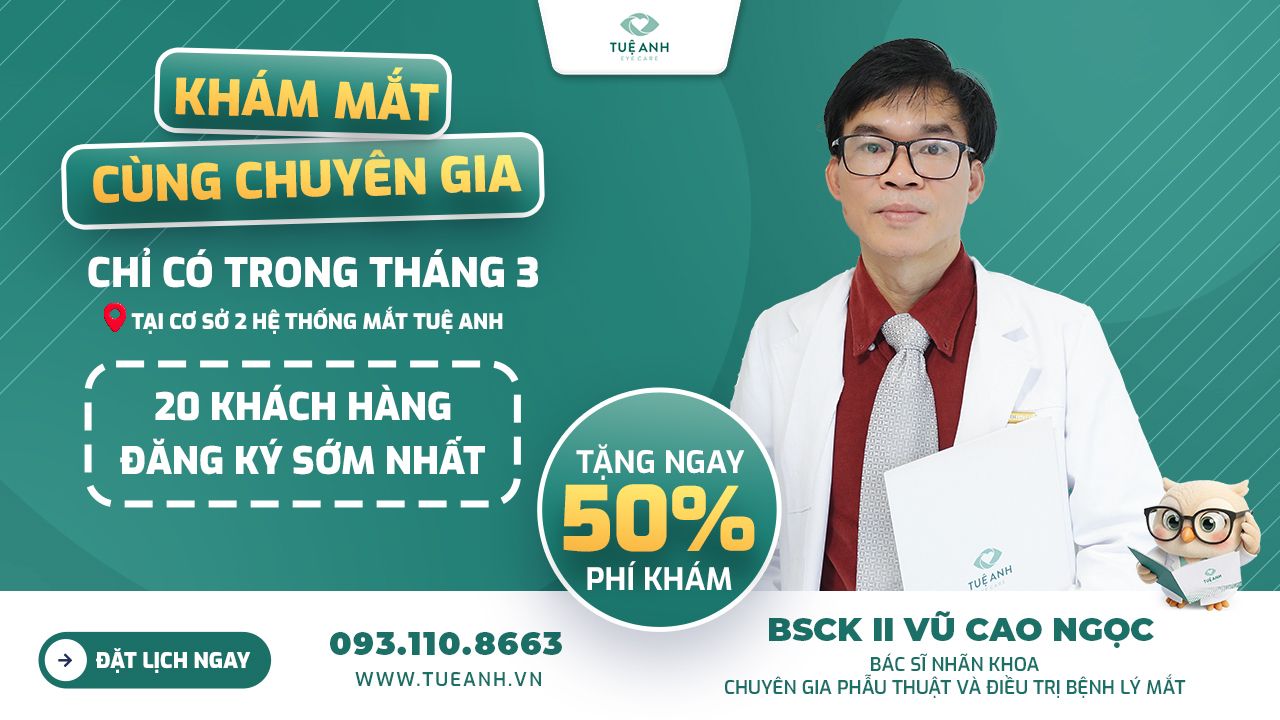 Chỉ 20 suất! Tặng ngay 50% phí khám khi đặt lịch cùng Chuyên gia Nhãn khoa - BSCK II Vũ Cao Ngọc
