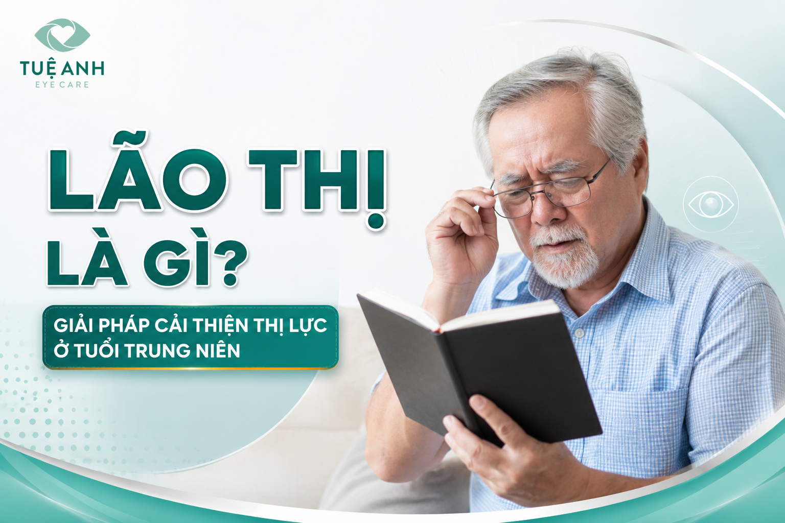 Lão thị là gì? Dấu hiệu và giải pháp cải thiện thị lực