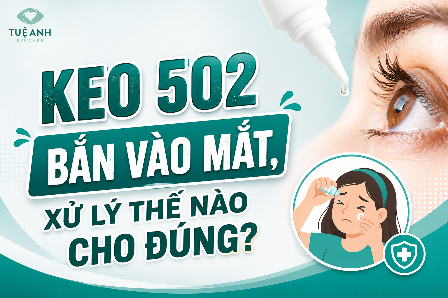 Keo 502 bắn vào mắt: Cách xử lý đúng để hạn chế tổn thương mắt